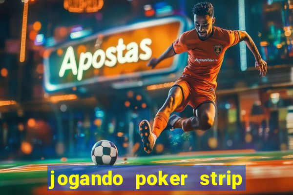 jogando poker strip com a mae